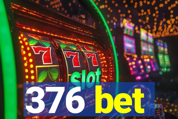 376 bet